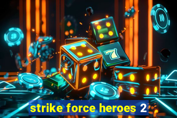 strike force heroes 2